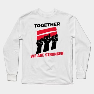 Together We Are Stronger / Black Lives Matter Long Sleeve T-Shirt